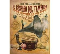 Il respiro del tamburo. Storie di successi e di mai successi. Ediz. a colori