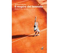 Il respiro del tennista. Trova il tuo tennis - Waltzing Michael
