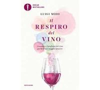 Il respiro del vino. Conoscere il profumo del vino per bere con maggior piacere