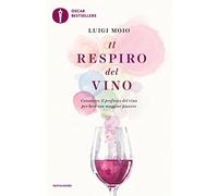 Il respiro del vino. Conoscere il profumo del vino per bere con maggior piacere
