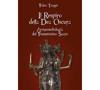 Il Respiro della Dea Oscura. Archeomitologia del Femminino Sacro