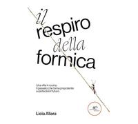 Il respiro della formica - Allara Licia