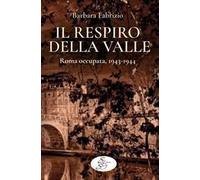 Il respiro della Valle. Roma occupata, 1943-1944