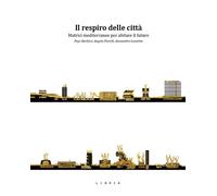 Il respiro delle città. Matrici mediterranee per abitare il futuro - [Libria]