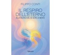Il Respiro dell'Eterno. Alla Ricerca del Sé Oltre la Mente - [Phasar Edizioni]