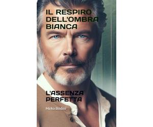 IL RESPIRO DELL'OMBRA BIANCA: L'ASSENZA PERFETTA: 3