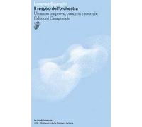 Il respiro dell'orchestra. Un anno tra prove, concerti e tournée
