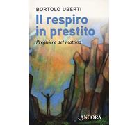 Il respiro in prestito. Preghiere del mattino