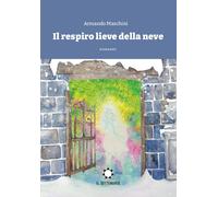 Il respiro lieve della neve - Maschini Armando