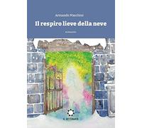 Il respiro lieve della neve [Paperback] [Dec 01, 2021] Maschini, Armando