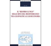 Il «respiro lungo» delle rive del Mediterraneo tra geopolitica e geoeconomia