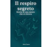 Il respiro segreto. Storia di una mente che si ritrova