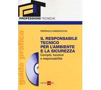 Il responsabile tecnico per l'ambiente e la sicurezza. Compiti, funzioni e responsabilità. Guida pratica. Con CD-ROM