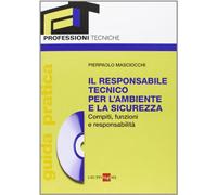 Il responsabile tecnico per l'ambiente e la sicurezza. Compiti, funzioni e responsabilità. Guida pratica. Con CD-ROM