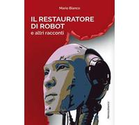 Il restauratore di robot e altri racconti
