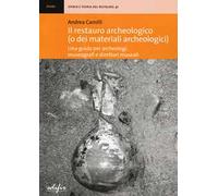 Il restauro archeologico (o dei materiali archeologici). Una guida per archeologici, museografi e direttori museali