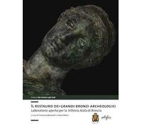 Il restauro dei grandi bronzi archeologici. Laboratorio aperto per la Vittoria Alata di Brescia