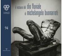 Il restauro del Dio fluviale di Michelangelo Buonarroti. Dono di Bartolomeo Ammannati all'Accademia del disegno