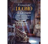 Il restauro del Duomo di Oristano. Storia, arte e architettura della Cattedrale Santa Maria Assunta