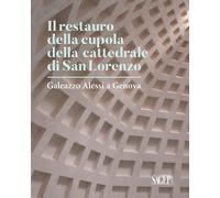 Il Restauro della cupola della Cattedrale di San Lorenzo. Galeazzo Alessi a Geno