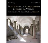 Il restauro delle Scuderie papali di Giulio II a Viterbo. La «resurrezione» di un'architettura bramantesca