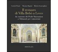 Il restauro di Villa Bobò a Lecce. Da convento dei Padri Vincenziani a Tribunale per i minorenni. Ediz. illustrata