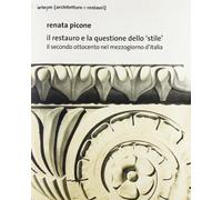 Il restauro e la questione dello «stile». Il secondo Ottocento nel mezzogiorno d'Italia. Ediz. illustrata