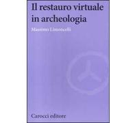 Il restauro virtuale in archeologia. Ediz. illustrata