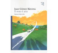 Il resto è aria - Gómez Bárcena Juan