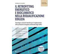 Il retrofitting energetico e bioclimatico nella riqualificazione edilizia. Tecnologie e soluzioni tecniche per il miglioramento della prestazione energetico-ambientale degli edifici