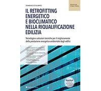 Il retrofitting energetico e bioclimatico nella riqualificazione edilizia. Tecnologie e soluzioni tecniche per il miglioramento della prestazione energetico-ambientale degli edifici