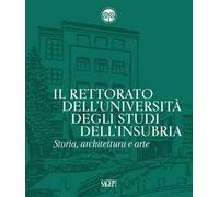 Il Rettorato dell’Università degli Studi dell’Insubria. Storia, architettura e arte