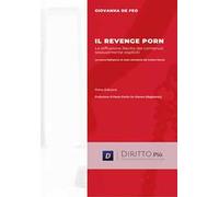 Il revenge porn. La diffusione illecita di contenuti sessualmente espliciti