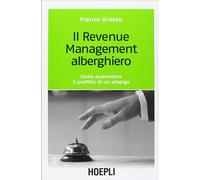 Il revenue management alberghiero. Come aumentare il profitto di un alberg...