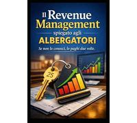 Il Revenue Management spiegato agli Albergatori: Se non lo conosci, lo paghi due volte