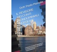 IL REVISORE DEI CONTI CONDOMINIALI (VERSIONE COMPLETA): MANUALE TECNICO, GIURIDICO E OPERATIVO PER IL REVISORE CONDOMINIALE
