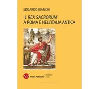 Il «Rex Sacrorum» a Roma e nell'Italia antica. Nuova ediz.