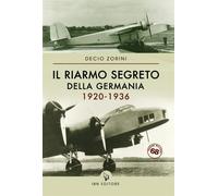 Il riarmo segreto della Germania 1920-1936 - Zorini Decio