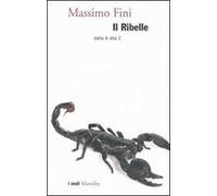Il ribelle. Dalla A alla Z
