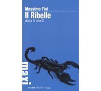 Il ribelle. Dalla A alla Z