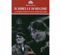 Libri Michele Antonelli - Il Ribelle Di Regime. La Funzione Antisociale Delle Ca