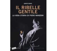 Il ribelle gentile. La vera storia di Piero Manzoni