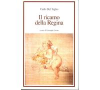 Il ricamo della Regina Carlo Del Teglio a cura di Giuseppe Leone 2012 NUOVO