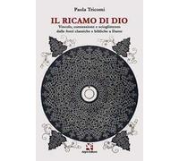 Il ricamo di Dio. Vincolo, connessione e scioglimento dalle fonti classiche e bibliche a Dante