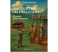 Il ricatto dalla Granluce. La giostra dei pellicani - [Prospettiva Editrice]