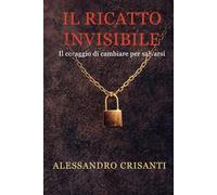 Il ricatto invisibile: Il coraggio di cambiare per salvarsi