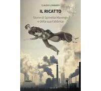 Il ricatto. Storie di Spinetta Marengo e della sua Fabbrica
