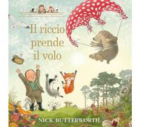 Il riccio prende il volo. Ediz. a colori