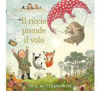 Il riccio prende il volo. Ediz. a colori