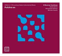 Il Ricercar Continuo – Pulchra Es. Affetti nella musica strumentale italiana del XVII secolo – CD